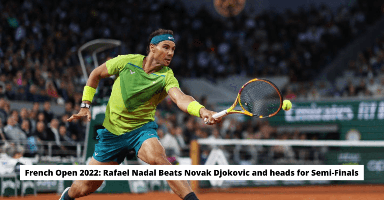 French Open 2022 Rafael Nadal Beats Novak Djokovic and heads for Semi Finals