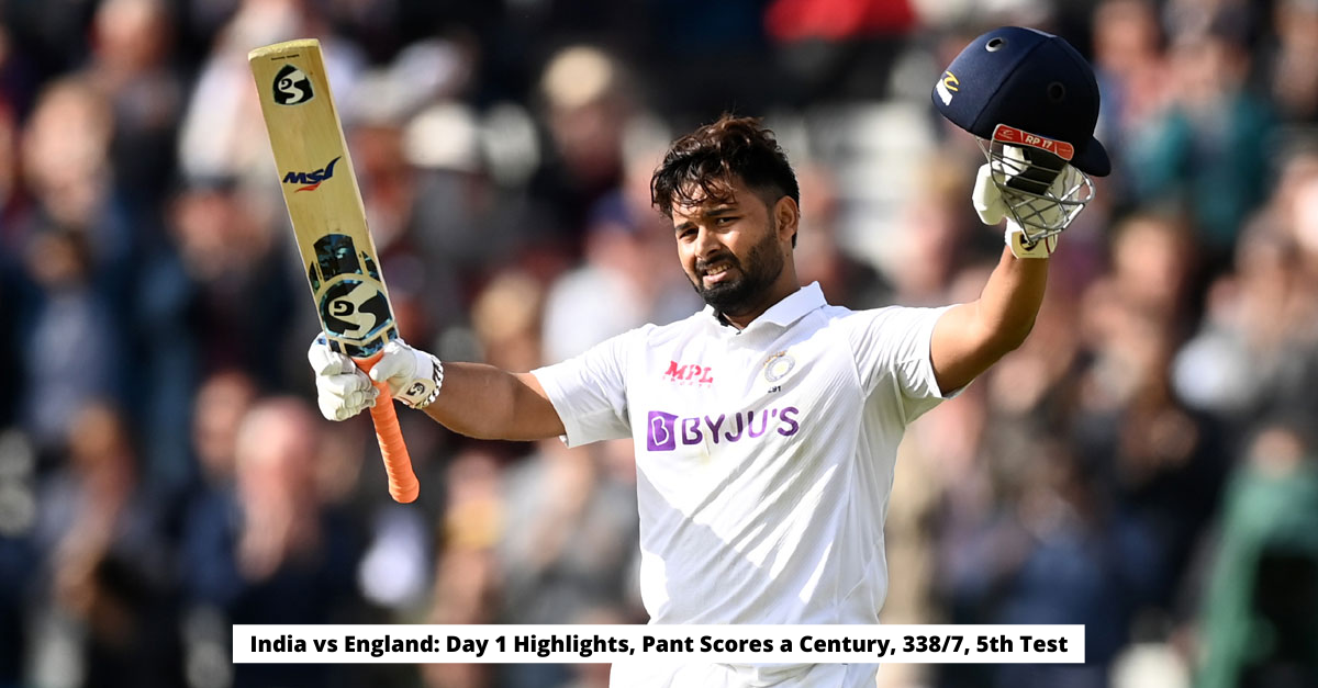 India vs England Day 1 Highlights, Pant Scores a Century, 3387, 5th Test
