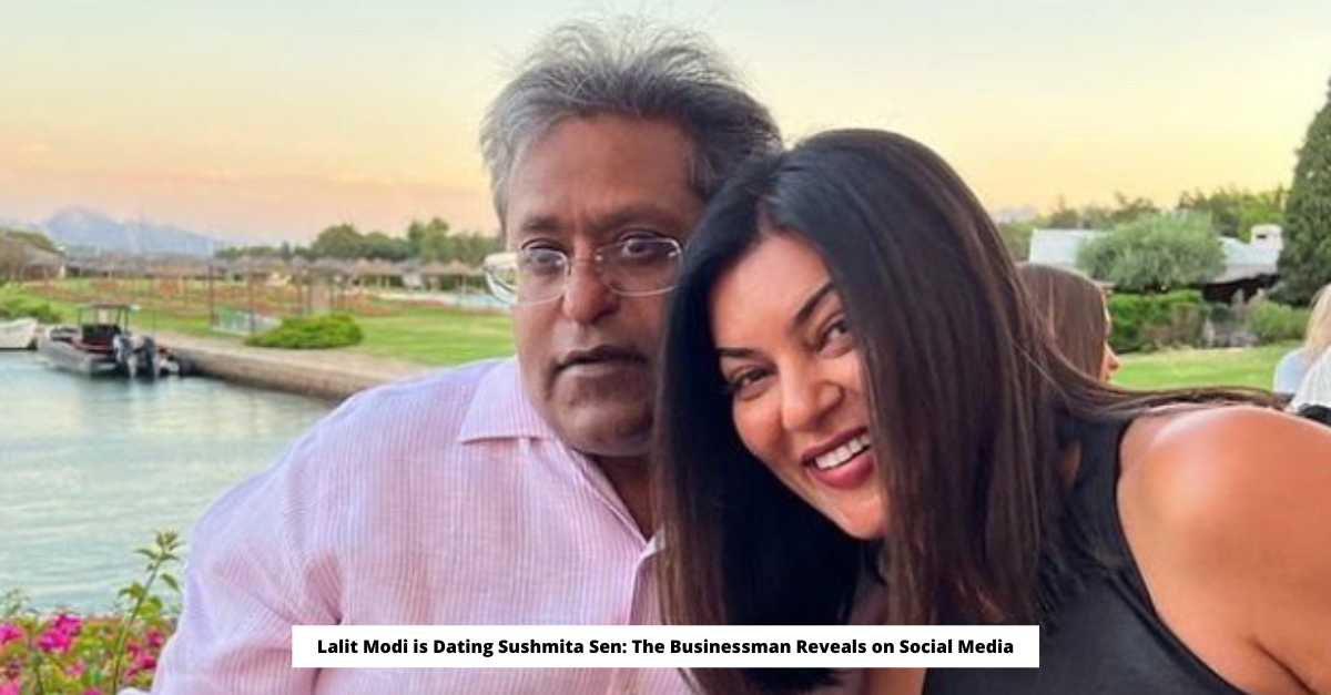 Lalit Modi is Dating Sushmita Sen The Businessman Reveals on Social Media