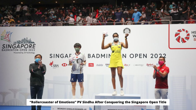 “Rollercoaster of Emotions” PV Sindhu After Conquering the Singapore Open Title