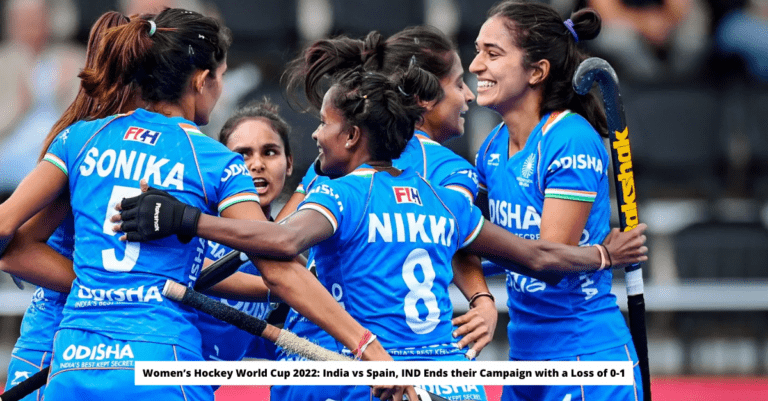 Women’s Hockey World Cup 2022 India vs Spain, IND Ends their Campaign with a Loss of 0-1